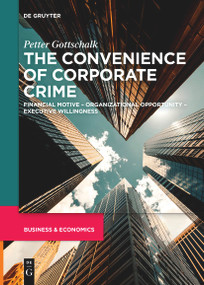 The Convenience of Corporate Crime (Financial Motive - Organizational Opportunity - Executive Willingness) by Petter Gottschalk, 9783111280110