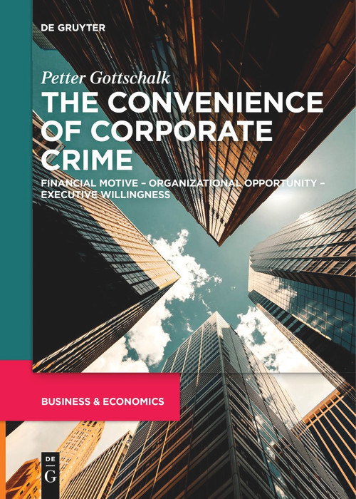 The Convenience of Corporate Crime (Financial Motive - Organizational Opportunity - Executive Willingness) by Petter Gottschalk, 9783111280110