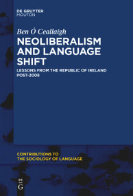 Neoliberalism and Language Shift (Lessons from the Republic of Ireland Post-2008) by Ben Ó Ceallaigh, 9783111281490
