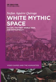 White Mythic Space (Racism, the First World War, and ›Battlefield 1‹) - 9783111281810 by Stefan Aguirre Quiroga, 9783111281810