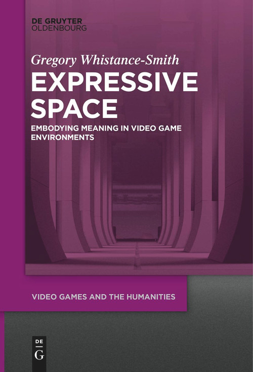 Expressive Space (Embodying Meaning in Video Game Environments) - 9783111281971 by Gregory Whistance-Smith, 9783111281971