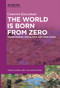The World Is Born From Zero (Understanding Speculation and Video Games) by Cameron Kunzelman, 9783111282169