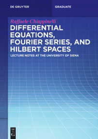 Differential Equations, Fourier Series, and Hilbert Spaces (Lecture Notes at the University of Siena) by Raffaele Chiappinelli, 9783111294858