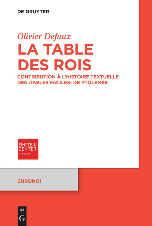 La Table des rois (Contribution à l'histoire textuelle des ›Tables faciles‹ de Ptolémée) (French Edition) by Olivier Defaux, 9783111303956