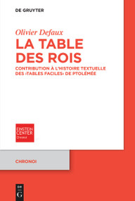 La Table des rois (Contribution à l'histoire textuelle des ›Tables faciles‹ de Ptolémée) (French Edition) by Olivier Defaux, 9783111303956