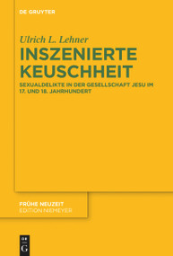 Inszenierte Keuschheit (Sexualdelikte in der Gesellschaft Jesu im 17. und 18. Jahrhundert) (German Edition) by Ulrich L. Lehner, 9783111310985