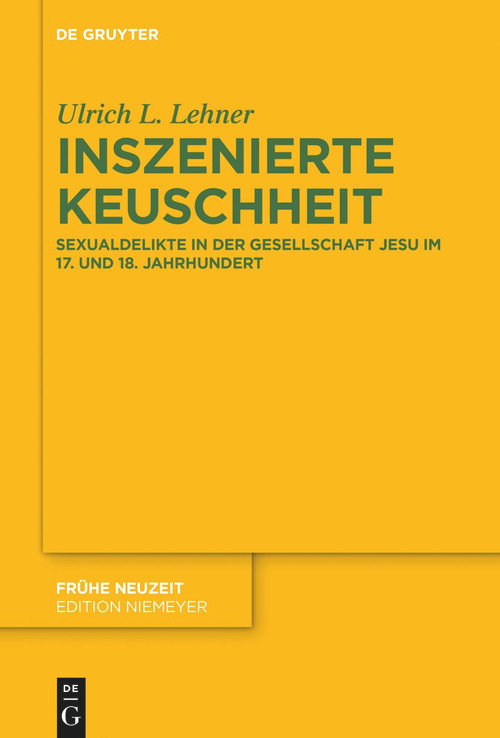 Inszenierte Keuschheit (Sexualdelikte in der Gesellschaft Jesu im 17. und 18. Jahrhundert) (German Edition) by Ulrich L. Lehner, 9783111310985