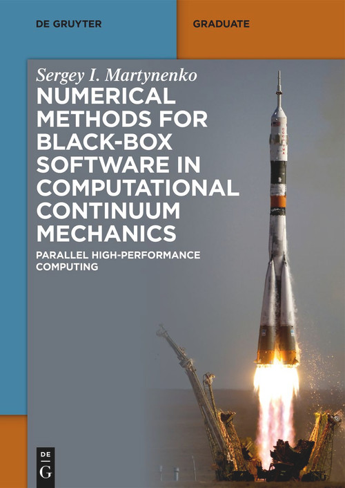 Numerical Methods for Black-Box Software in Computational Continuum Mechanics (Parallel High-Performance Computing) by Sergey I. Martynenko, 9783111317298