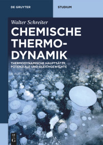 Chemische Thermodynamik (Thermodynamische Hauptsätze, Potenziale und Gleichgewichte) (German Edition) by Walter Schreiter, 9783111331041