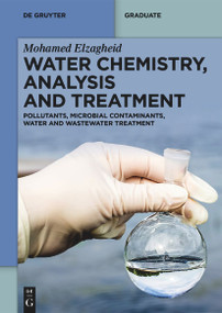 Water Chemistry, Analysis and Treatment (Pollutants, Microbial Contaminants, Water and Wastewater Treatment) by Mohamed Elzagheid, 9783111332420