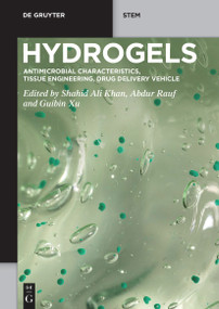 Hydrogels (Antimicrobial Characteristics, Tissue Engineering, Drug Delivery Vehicle) by Shahid Ali Khan, Abdur Rauf, Guibin Xu, 9783111333496