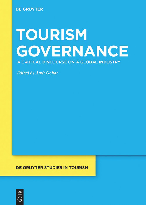 Tourism Governance (A Critical Discourse on a Global Industry) by Amir Gohar, 9783111353128