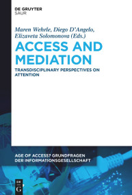 Access and Mediation (Transdisciplinary Perspectives on Attention) by Maren Wehrle, Diego D'Angelo, Elizaveta Solomonova, 9783111353135