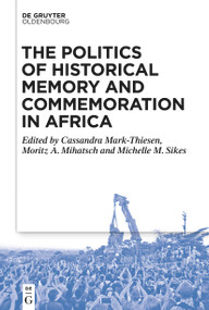 The Politics of Historical Memory and Commemoration in Africa - 9783111353272 by Cassandra Mark-Thiesen, Moritz Mihatsch, Michelle Sikes, 9783111353272