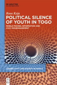 Political Silence of Youth in Togo (Mobile Phones, Information and Civic (dis)Engagement) - 9783111353319 by Roos Keja, 9783111353319
