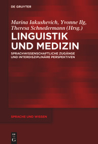 Linguistik und Medizin (Sprachwissenschaftliche Zugänge und interdisziplinäre Perspektiven) (German Edition) by Marina Iakushevich, Yvonne Ilg, Theresa Schnedermann, 9783111355528