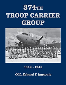 374th Troop Carrier Group 1942-1945 (1942-1945) by Col. Edward T. Imparato, Bentley J. Anderson, Herbert P Banks, 9785631143562