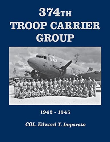 374th Troop Carrier Group 1942-1945 (1942-1945) by Col. Edward T. Imparato, Bentley J. Anderson, Herbert P Banks, 9785631143562