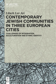 Contemporary Jewish Communities in Three European Cities (Challenges of Integration, Acculturation and Ethnic Identity) - 9783111355559 by Lilach Lev Ari, 9783111355559