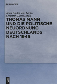 Thomas Mann und die politische Neuordnung Deutschlands nach 1945 (German Edition) by Anna Kinder, Tim Lörke, Sebastian Zilles, 9783111356334