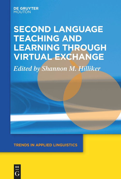 Second Language Teaching and Learning through Virtual Exchange by Shannon M. Hilliker, 9783111356730