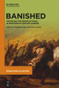 Banished (Traveling the Roads of Exile in Nineteenth-Century Europe) by Delphine Diaz, Sylvie Aprile, 9783111356853
