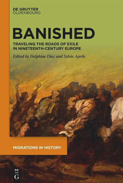 Banished (Traveling the Roads of Exile in Nineteenth-Century Europe) by Delphine Diaz, Sylvie Aprile, 9783111356853