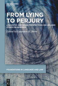 From Lying to Perjury (Linguistic and Legal Perspectives on Lies and Other Falsehoods) by Laurence R. Horn, 9783111356884