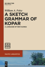 A Sketch Grammar of Kopar (A Language of New Guinea) by William A. Foley, 9783111357546