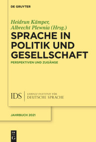 Sprache in Politik und Gesellschaft (Perspektiven und Zugänge) (German Edition) by Heidrun Kämper, Albrecht Plewnia, 9783111357850
