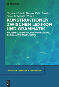 Konstruktionen zwischen Lexikon und Grammatik (Phrasem-Konstruktionen monolingual, bilingual und multilingual) by Carmen Mellado Blanco, Fabio Mollica, Elmar Schafroth, 9783111357867