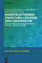 Konstruktionen zwischen Lexikon und Grammatik (Phrasem-Konstruktionen monolingual, bilingual und multilingual) by Carmen Mellado Blanco, Fabio Mollica, Elmar Schafroth, 9783111357867