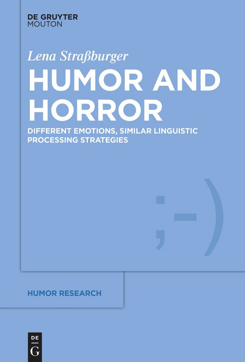 Humor and Horror (Different Emotions, Similar Linguistic Processing Strategies) by Lena Straßburger, 9783111357973