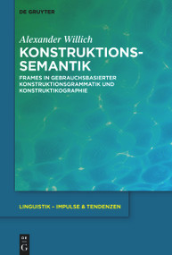 Konstruktionssemantik (Frames in gebrauchsbasierter Konstruktionsgrammatik und Konstruktikographie) (German Edition) by Alexander Willich, 9783111358055