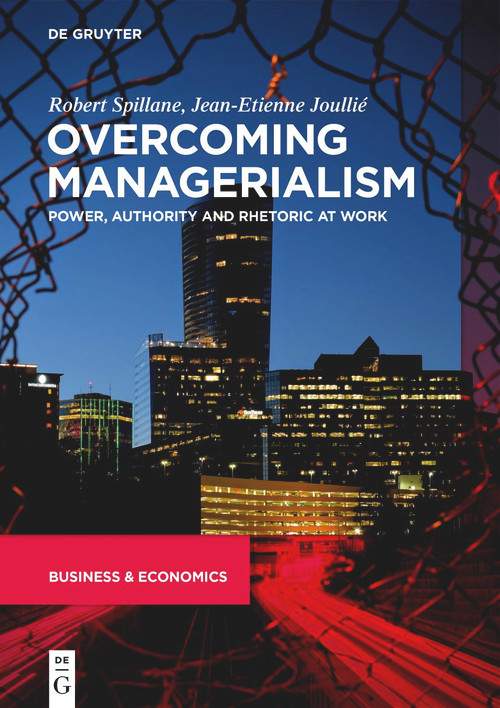 Overcoming Managerialism (Power, Authority and Rhetoric at Work) by Robert Spillane, Jean-Etienne Joullié, 9783111358239