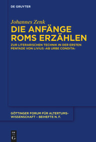 Die Anfänge Roms erzählen (Zur literarischen Technik in der ersten Pentade von Livius' ›ab urbe condita‹) (German Edition) by Johannes Zenk, 9783111358253