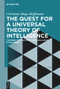 The Quest for a Universal Theory of Intelligence (The Mind, the Machine, and Singularity Hypotheses) by Christian Hugo Hoffmann, 9783111358277