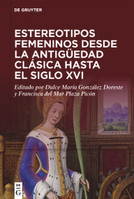 Estereotipos femeninos desde la antigüedad clásica hasta el siglo XVI (Spanish Edition) by Dulce María González Doreste, Francisca del Mar Plaza Picón, 9783111358284