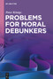 Problems for Moral Debunkers (On the Logic and Limits of Empirically Informed Ethics) by Peter Königs, 9783111358451