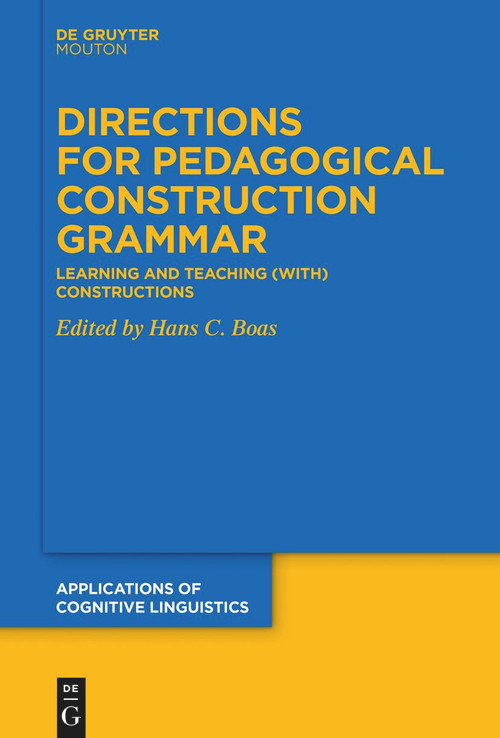 Directions for Pedagogical Construction Grammar (Learning and Teaching (with) Constructions) by Hans C. Boas, 9783111358482