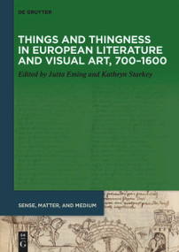Things and Thingness in European Literature and Visual Art, 700-1600 by Jutta Eming, Kathryn Starkey, 9783111358659