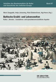 Baltische Erzähl- und Lebenswelten (Kultur-, literatur-, translations- und sprachwissenschaftliche Aspekte) (German Edition) by Maris Saagpakk, Antje Johanning-Radžienė, Rūta Eidukevičienė, Aigi Heero, 9783111381183