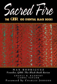 Sacred Fire (The QBR 100 Essential Black Books) - 9781620457870 by Max Rodriguez, Angeli R. Rasbury, Carol Taylor, Charles Johnson, 9781620457870