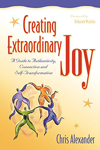 Creating Extraordinary Joy (A Guide to Authenticity, Connection and Self-Transformation) by Chris Alexander, Deborah Waitley, 9781630267780