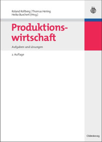 Produktionswirtschaft (Aufgaben und Lösungen) (German Edition) by Roland Rollberg, Thomas Hering, Heiko Burchert, 9783486590913