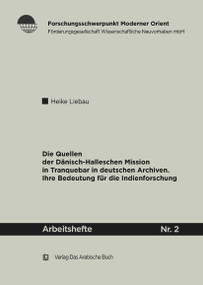 Die Quellen der Dänisch-Halleschen Mission in Tranquebar in deutschen Archiven (ihre Bedeutung für die Indienforschung) (German Edition) by Heike Liebau, 9783860930281