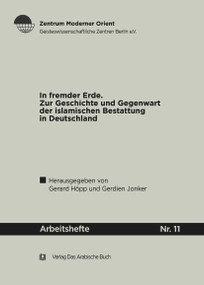In fremder Erde (Zur Geschichte und Gegenwart der islamischen Bestattung in Deutschland) (German Edition) by Gerhard Höpp, Gerdien Jonker, 9783860931028