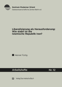 Liberalisierung als Herausforderung (Wie stabil ist die Islamische Republik Iran?) (German Edition) by Henner Fürtig, 9783860931097