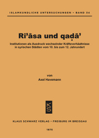 Ri'asa und qada' (Institutionen als Ausdruck wechselnder Kräfteverhältnisse in syrischen Städten vom 10. bis zum 12. Jahrhundert) (German Edition) by Axel Havemann, 9783879970452
