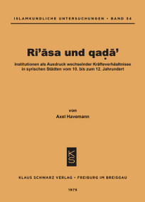 Ri'asa und qada' (Institutionen als Ausdruck wechselnder Kräfteverhältnisse in syrischen Städten vom 10. bis zum 12. Jahrhundert) (German Edition) by Axel Havemann, 9783879970452